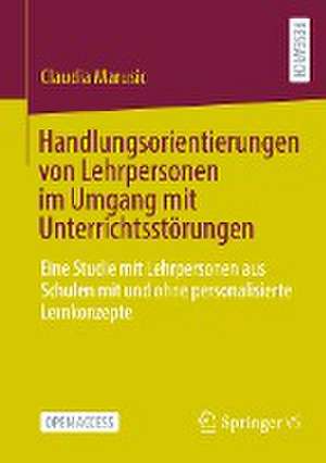 Handlungsorientierungen von Lehrpersonen im Umgang mit Unterrichtsstörungen : Eine Studie mit Lehrpersonen aus Schulen mit und ohne personalisierte Lernkonzepte de Claudia Marusic