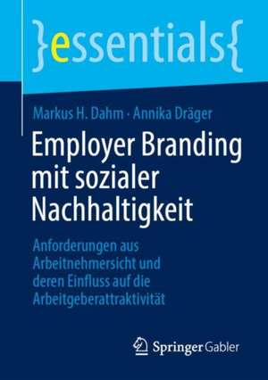 Employer Branding mit sozialer Nachhaltigkeit: Anforderungen aus Arbeitnehmersicht und deren Einfluss auf die Arbeitgeberattraktivität de Markus H. Dahm