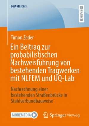 Ein Beitrag zur probabilistischen Nachweisführung von bestehenden Tragwerken mit NLFEM und UQ-Lab: Nachrechnung einer bestehenden Straßenbrücke in Stahlverbundbauweise de Timon Zeder