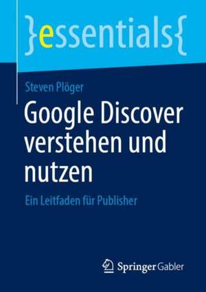 Google Discover verstehen und nutzen: Ein Leitfaden für Publisher de Steven Plöger