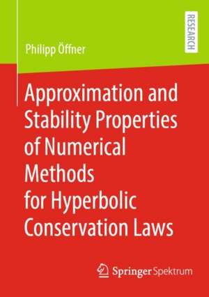 Approximation and Stability Properties of Numerical Methods for Hyperbolic Conservation Laws de Philipp Öffner