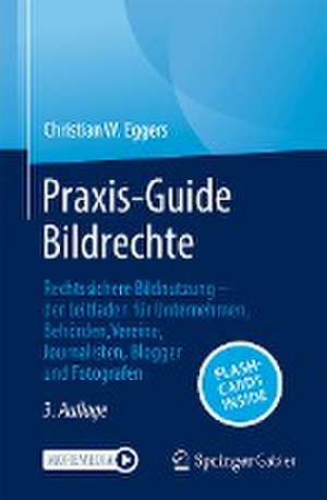 Praxis-Guide Bildrechte: Rechtssichere Bildnutzung – der Leitfaden für Unternehmen, Behörden, Vereine, Journalisten, Blogger und Fotografen de Christian W. Eggers