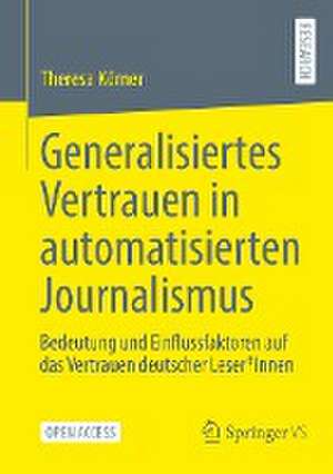 Generalisiertes Vertrauen in automatisierten Journalismus: Bedeutung und Einflussfaktoren auf das Vertrauen deutscher Leser*innen de Theresa Körner