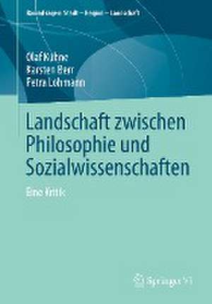 Landschaft zwischen Philosophie und Sozialwissenschaften: Eine Kritik de Olaf Kühne