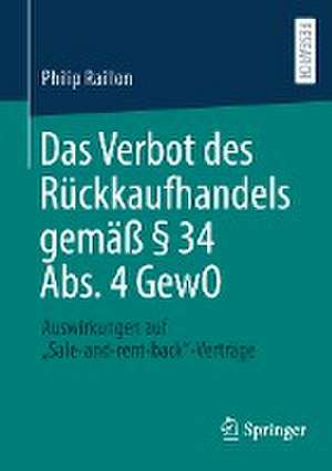 Das Verbot des Rückkaufhandels gemäß § 34 Abs. 4 GewO: Auswirkungen auf „Sale-and-rent-back“-Verträge de Philip Raillon