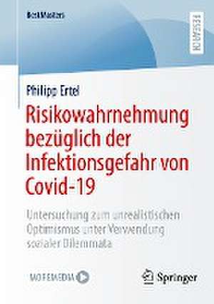 Risikowahrnehmung bezüglich der Infektionsgefahr von Covid-19: Untersuchung zum unrealistischen Optimismus unter Verwendung sozialer Dilemmata de Philipp Ertel