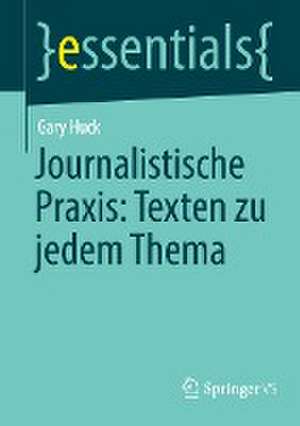 Journalistische Praxis: Texten zu jedem Thema de Gary Huck