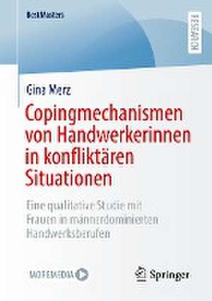 Copingmechanismen von Handwerkerinnen in konfliktären Situationen: Eine qualitative Studie mit Frauen in männerdominierten Handwerksberufen de Gina Merz