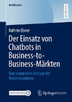 Der Einsatz von Chatbots in Business-to-Business-Märkten: Eine empirische Analyse der Nutzerakzeptanz de Kathrin Elsner