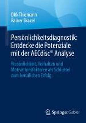 Persönlichkeitsdiagnostik: Entdecke die Potenziale mit der AECdisc® Analyse: Persönlichkeit, Verhalten und Motivationsfaktoren als Schlüssel zum beruflichen Erfolg de Dirk Thiemann