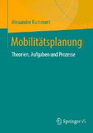 Mobilitätsplanung: Theorien, Aufgaben und Prozesse de Alexander Rammert