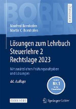 Lösungen zum Lehrbuch Steuerlehre 2 Rechtslage 2023: Mit zusätzlichen Prüfungsaufgaben und Lösungen de Manfred Bornhofen