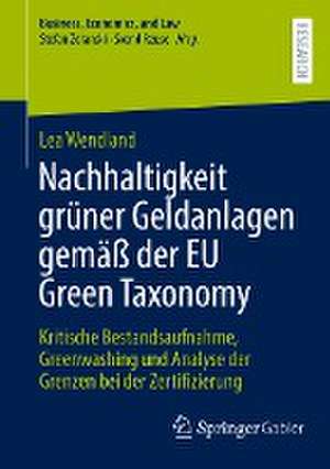 Nachhaltigkeit grüner Geldanlagen gemäß der EU Green Taxonomy: Kritische Bestandsaufnahme, Greenwashing und Analyse der Grenzen bei der Zertifizierung de Lea Wendland