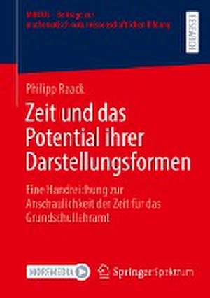 Zeit und das Potential ihrer Darstellungsformen: Eine Handreichung zur Anschaulichkeit der Zeit für das Grundschullehramt de Philipp Raack