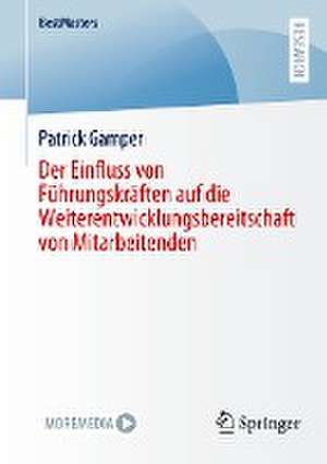 Der Einfluss von Führungskräften auf die Weiterentwicklungsbereitschaft von Mitarbeitenden de Patrick Gamper