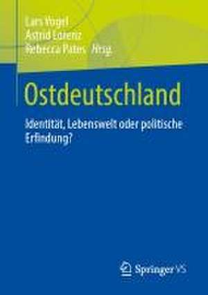 Ostdeutschland: Identität, Lebenswelt oder politische Erfindung? de Lars Vogel