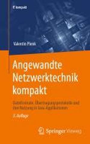 Angewandte Netzwerktechnik kompakt: Dateiformate, Übertragungsprotokolle und ihre Nutzung in Java-Applikationen de Valentin Plenk