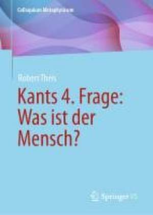 Kants 4. Frage: Was ist der Mensch? de Robert Theis