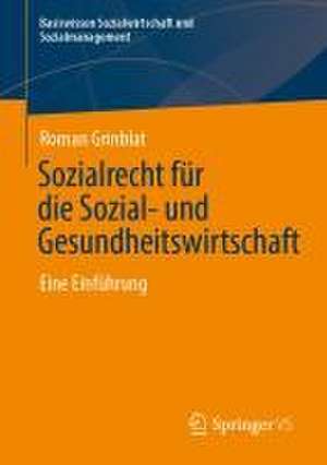 Sozialrecht für die Sozial- und Gesundheitswirtschaft: Eine Einführung de Roman Grinblat