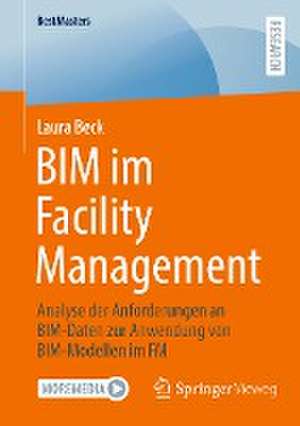 BIM im Facility Management: Analyse der Anforderungen an BIM-Daten zur Anwendung von BIM-Modellen im FM de Laura Beck