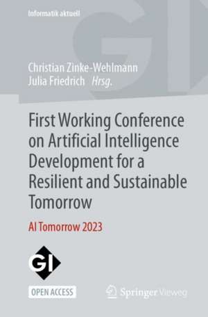 First Working Conference on Artificial Intelligence Development for a Resilient and Sustainable Tomorrow: AI Tomorrow 2023 de Christian Zinke-Wehlmann