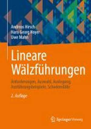 Lineare Wälzführungen: Anforderungen, Auswahl, Auslegung, Ausführungsbeispiele, Schadensfälle de Andreas Hirsch