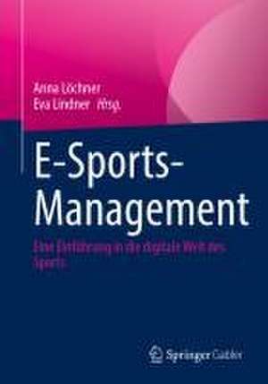 E-Sports-Management: Eine Einführung in die digitale Welt des Sports de Anna Löchner