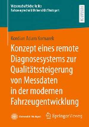 Konzept eines remote Diagnosesystems zur Qualitätssteigerung von Messdaten in der modernen Fahrzeugentwicklung de Kordian Adam Komarek