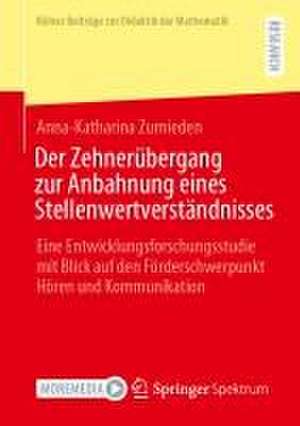 Der Zehnerübergang zur Anbahnung eines Stellenwertverständnisses: Eine Entwicklungsforschungsstudie mit Blick auf den Förderschwerpunkt Hören und Kommunikation de Anna-Katharina Zurnieden