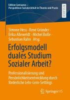 Erfolgsmodell duales Studium Sozialer Arbeit?: Professionalisierung und Persönlichkeitsentwicklung durch förderliche Lehr-Lern-Settings de Simone Hess