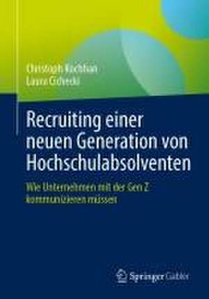 Recruiting einer neuen Generation von Hochschulabsolventen: Wie Unternehmen mit der Gen Z kommunizieren müssen de Christoph Kochhan