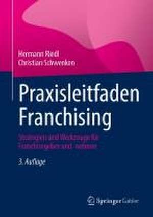 Praxisleitfaden Franchising: Strategien und Werkzeuge für Franchisegeber und -nehmer de Hermann Riedl