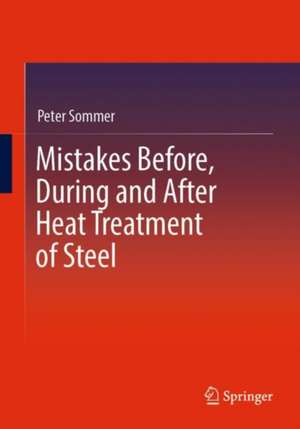 Mistakes Before, During and After Heat Treatment of Steel de Peter Sommer