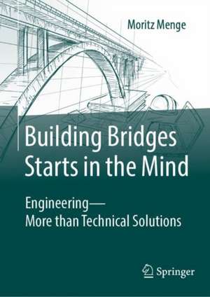 Building Bridges Starts in the Mind: Engineering - More than Technical Solutions de Moritz Menge