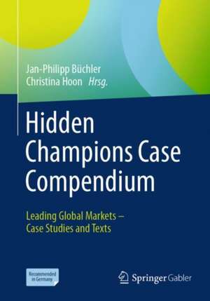 Hidden Champions Case Compendium: Leading Global Markets – Case Studies and Texts de Jan-Philipp Büchler