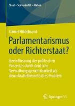 Parlamentarismus oder Richterstaat?: Beeinflussung des politischen Prozesses durch deutsche Verwaltungsgerichtsbarkeit als demokratietheoretisches Problem de Daniel Hildebrand