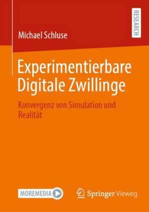 Experimentierbare Digitale Zwillinge: Konvergenz von Simulation und Realität de Michael Schluse