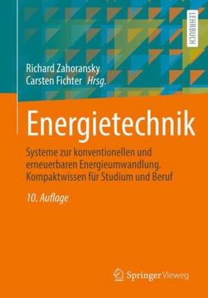 Energietechnik: Systeme zur konventionellen und erneuerbaren Energieumwandlung. Kompaktwissen für Studium und Beruf de Richard Zahoransky