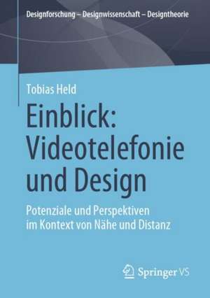 Einblick: Videotelefonie und Design: Potenziale und Perspektiven im Kontext von Nähe und Distanz de Tobias Held