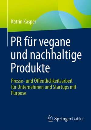 PR für vegane und nachhaltige Produkte: Presse- und Öffentlichkeitsarbeit für Unternehmen und Startups mit Purpose de Katrin Kasper