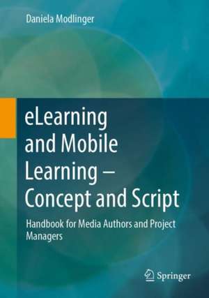 eLearning and Mobile Learning - Concept and Script: Handbook for Media Authors and Project Managers de Daniela Modlinger