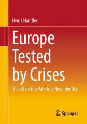 Europe Tested by Crises: The EU on the Path to a New Identity de Heinz Handler