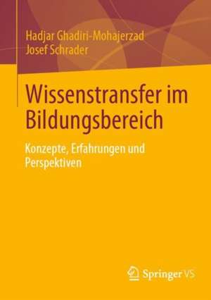 Wissenstransfer im Bildungsbereich: Konzepte, Erfahrungen und Perspektiven de Hadjar Ghadiri-Mohajerzad