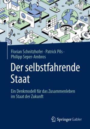 Der selbstfahrende Staat: Ein Denkmodell für das Zusammenleben im Staat der Zukunft de Florian Schnitzhofer