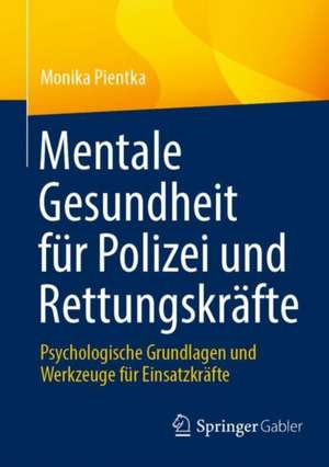 Mentale Gesundheit für Polizei und Rettungskräfte: Psychologische Grundlagen und Werkzeuge für Einsatzkräfte de Monika Pientka