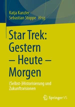 Star Trek: Gestern – Heute – Morgen: (Selbst-)Historisierung und Zukunftsvisionen de Katja Kanzler