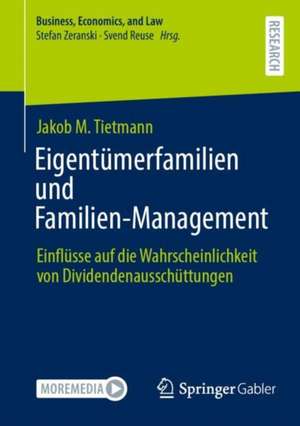 Eigentümerfamilien und Familien-Management : Einflüsse auf die Wahrscheinlichkeit von Dividendenausschüttungen de Jakob M. Tietmann