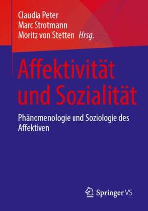 Affektivität und Sozialität: Phänomenologie und Soziologie des Affektiven de Claudia Peter