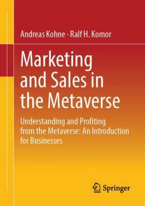 Marketing and Sales in the Metaverse de Ralf H. Komor