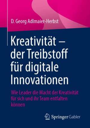 Kreativität - der Treibstoff für digitale Innovationen de D. Georg Adlmaier-Herbst